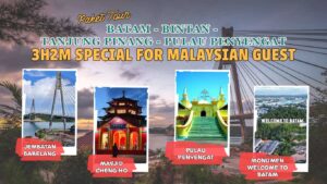 Paket Tour 3 Hari 2 Malam (BATAM-BINTAN-TANJUNG PINANG-PULAU PENYENGAT) Special for Malaysian Guest