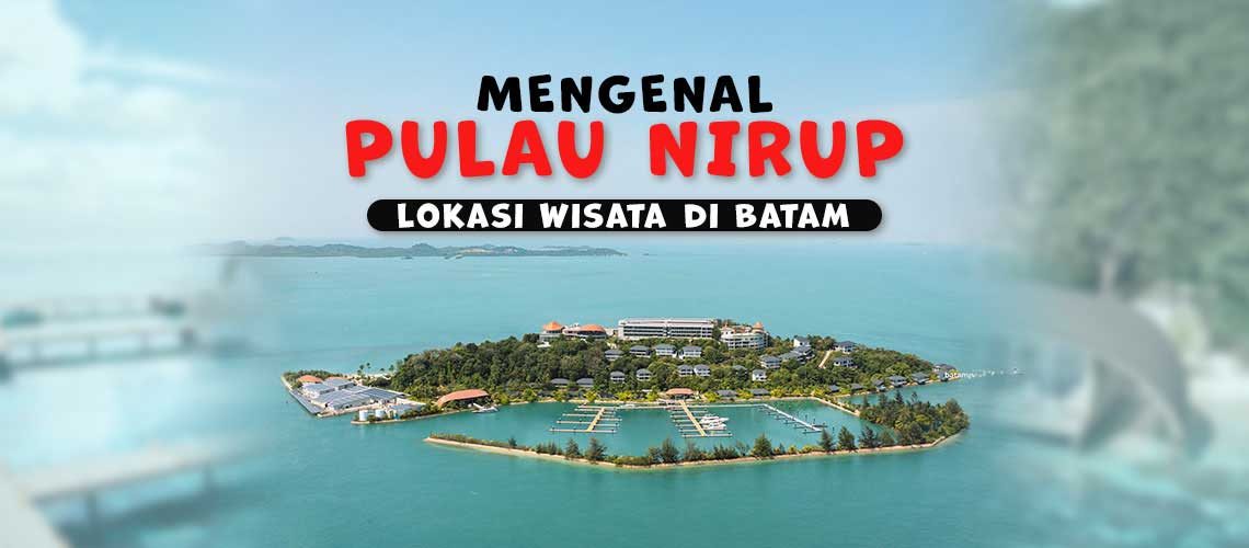 31072025-Desain-Blog-Mengenal-Pulau-Nirup-Lokasi-Wisata-di-Batam